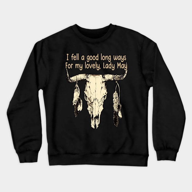 I Fell A Good Long Ways For My Lovely, Lady May Bull Quotes Feathers Crewneck Sweatshirt by Creative feather